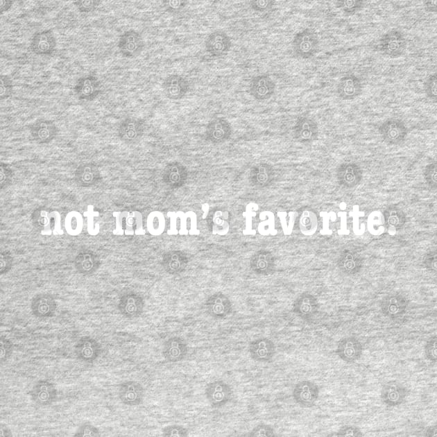 Not mom's favorite by QueSeraSera